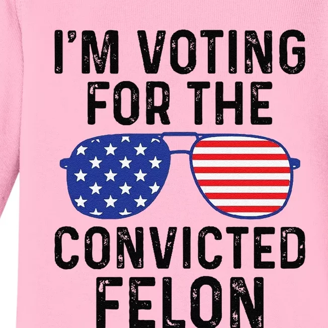 Trump Im Voting For The Convicted Felon Baby Long Sleeve Bodysuit