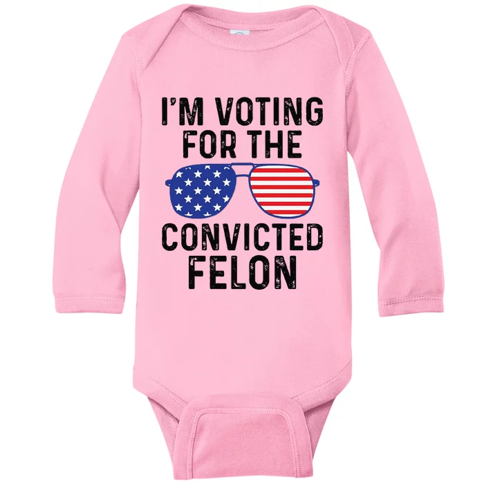 Trump Im Voting For The Convicted Felon Baby Long Sleeve Bodysuit