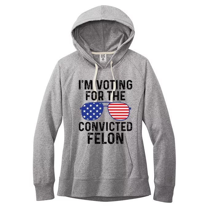 Trump Im Voting For The Convicted Felon Women's Fleece Hoodie