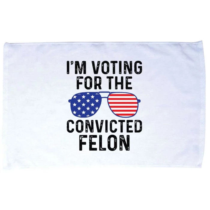 Trump Im Voting For The Convicted Felon Microfiber Hand Towel