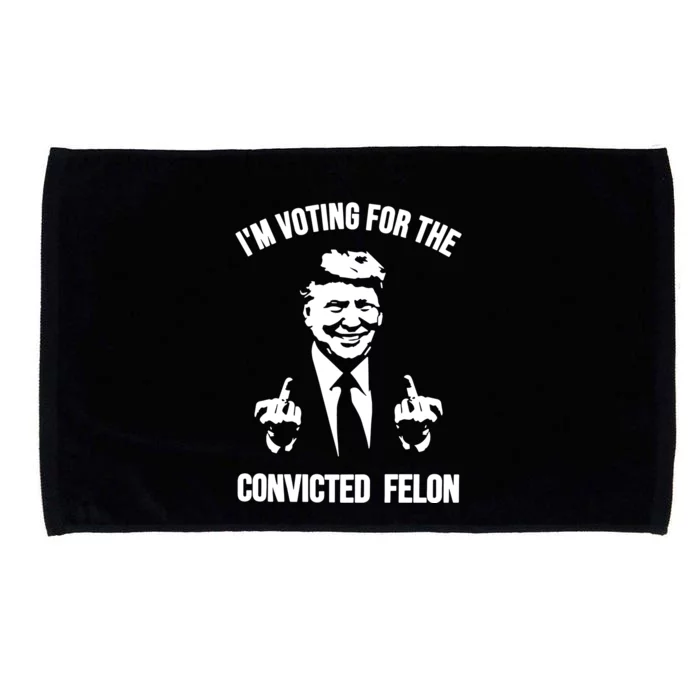 Trump Im Voting For The Convicted Felon Trump 2024 Microfiber Hand Towel