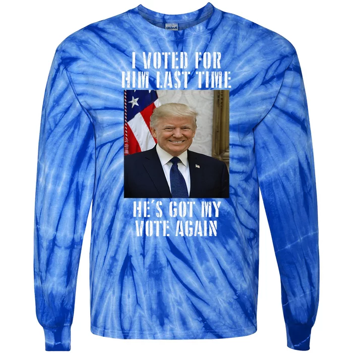 Trump I Voted For Him Last Time HeS Got My Vote Tie-Dye Long Sleeve Shirt