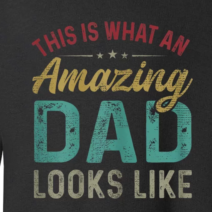 This Is What An Amazing Dad Looks Like FatherS Day Toddler Sweatshirt