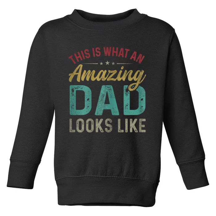 This Is What An Amazing Dad Looks Like FatherS Day Toddler Sweatshirt