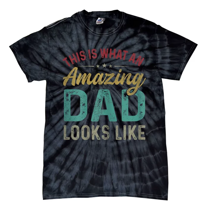 This Is What An Amazing Dad Looks Like FatherS Day Tie-Dye T-Shirt