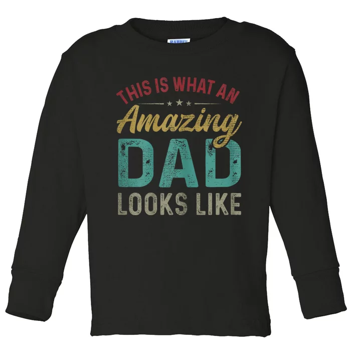 This Is What An Amazing Dad Looks Like FatherS Day Toddler Long Sleeve Shirt