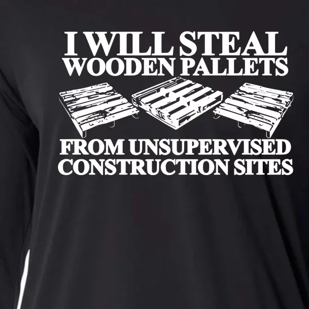 Theclassyshirts I Will Steal Wooden Pallets From Unsupervised Construction Sites Cooling Performance Long Sleeve Crew