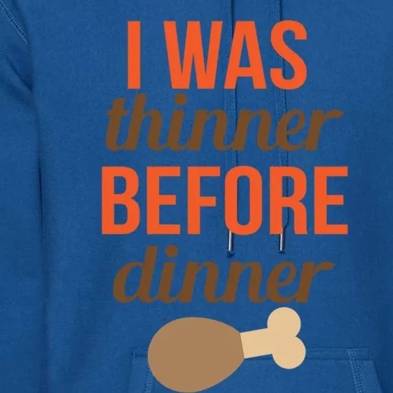 Thanksgiving I Was Thinner Before Dinner Gift Premium Hoodie