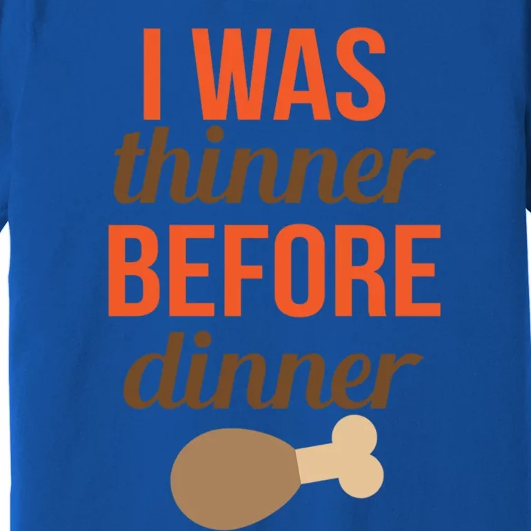 Thanksgiving I Was Thinner Before Dinner Gift Premium T-Shirt