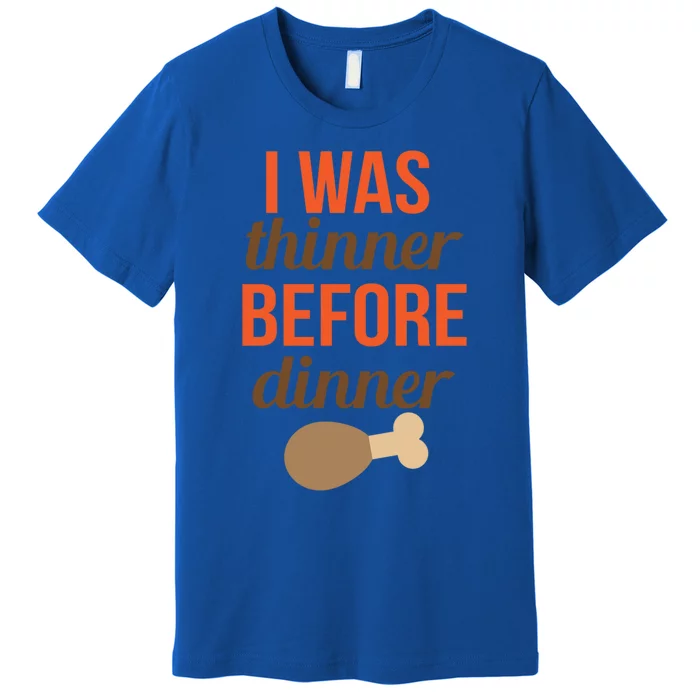 Thanksgiving I Was Thinner Before Dinner Gift Premium T-Shirt