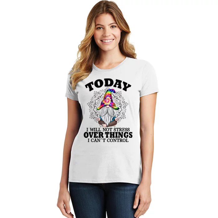 Today I will not stress over things i can't control Women's T-Shirt