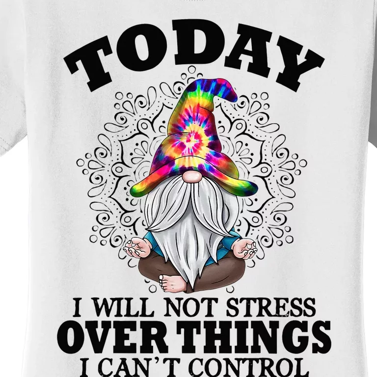 Today I will not stress over things i can't control Women's T-Shirt