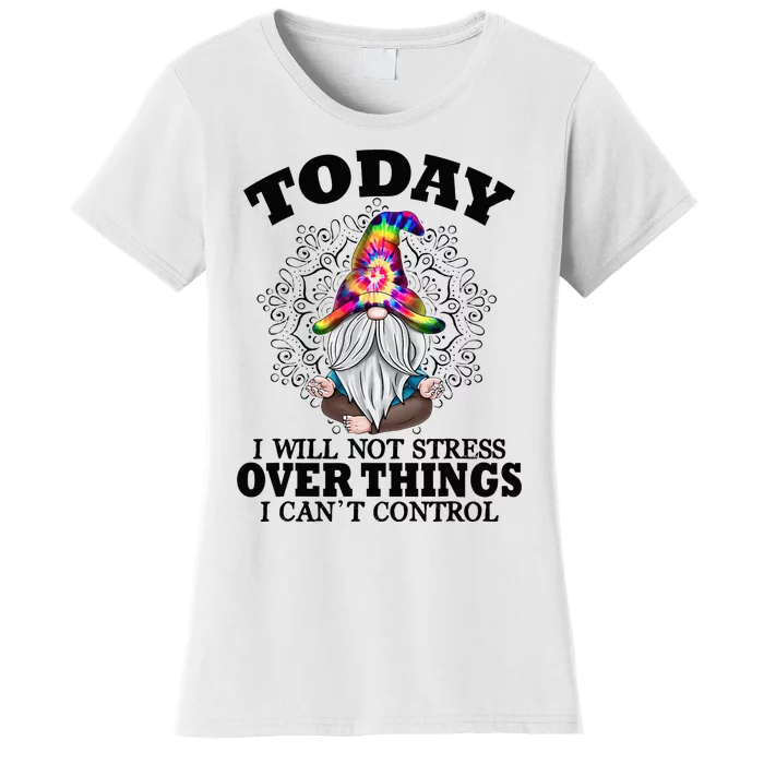 Today I will not stress over things i can't control Women's T-Shirt