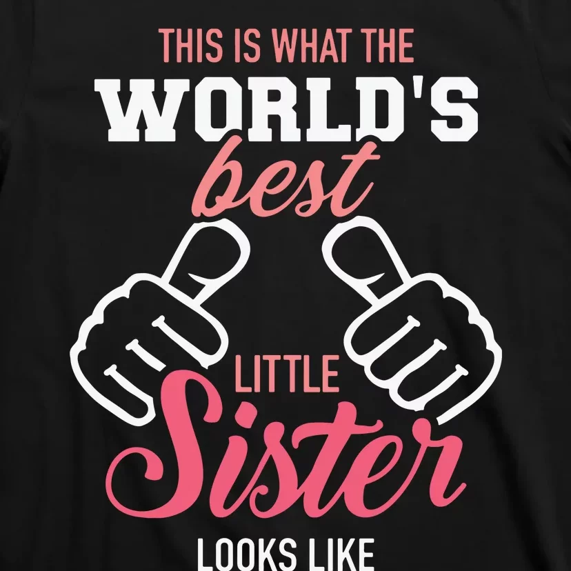 This Is What The Worlds Best Little Sister Looks Like T-Shirt