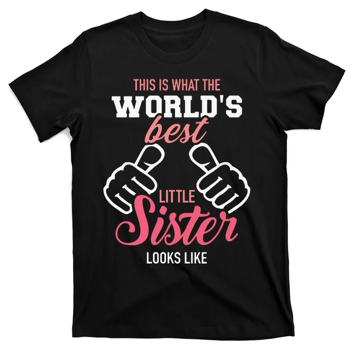 This Is What The Worlds Best Little Sister Looks Like T-Shirt