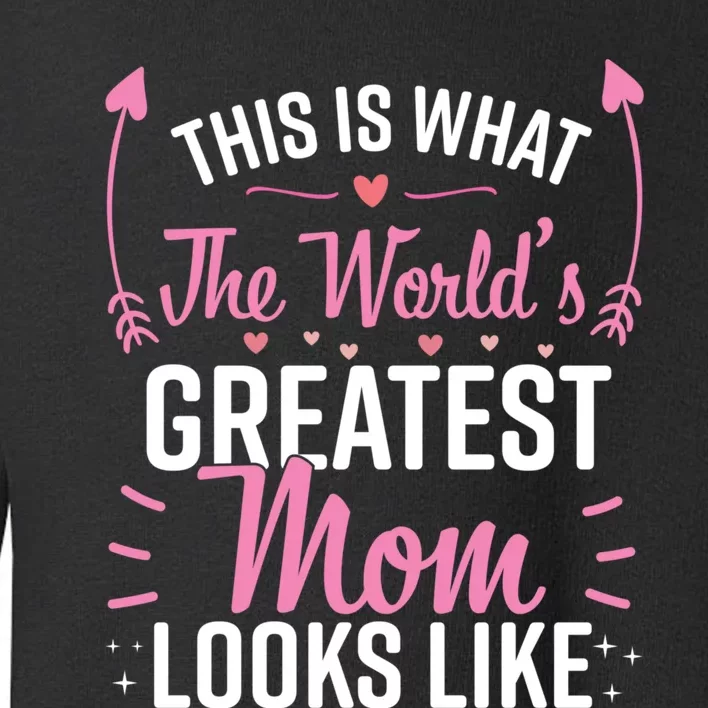 This Is What The WorldS Greatest Mom Looks Like Best Mom Best Mother Toddler Sweatshirt