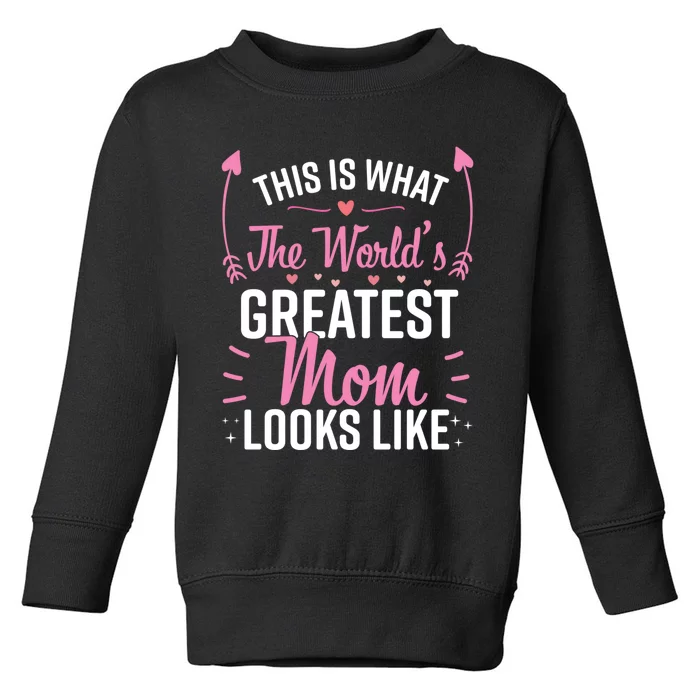 This Is What The WorldS Greatest Mom Looks Like Best Mom Best Mother Toddler Sweatshirt