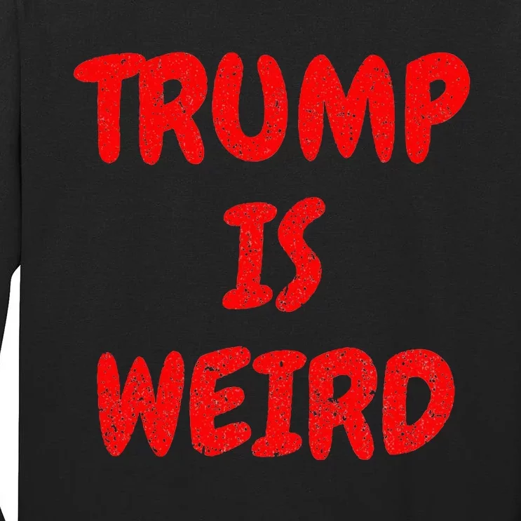 Trump Is Weird Funny Tall Long Sleeve T-Shirt