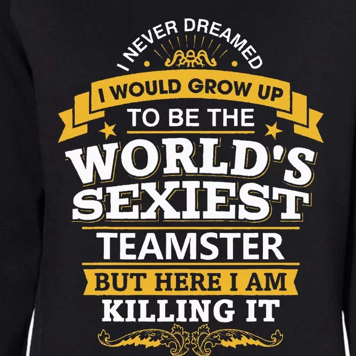 Teamster Idea Worlds Sexiest Teamsters Womens California Wash Sweatshirt