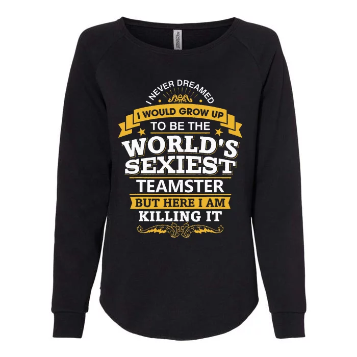 Teamster Idea Worlds Sexiest Teamsters Womens California Wash Sweatshirt