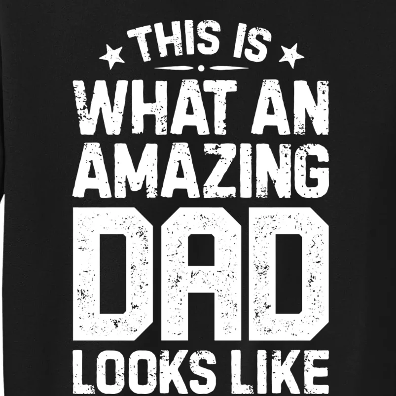 This Is What An Amazing Dad Looks Like Funny Fathers Day Tall Sweatshirt