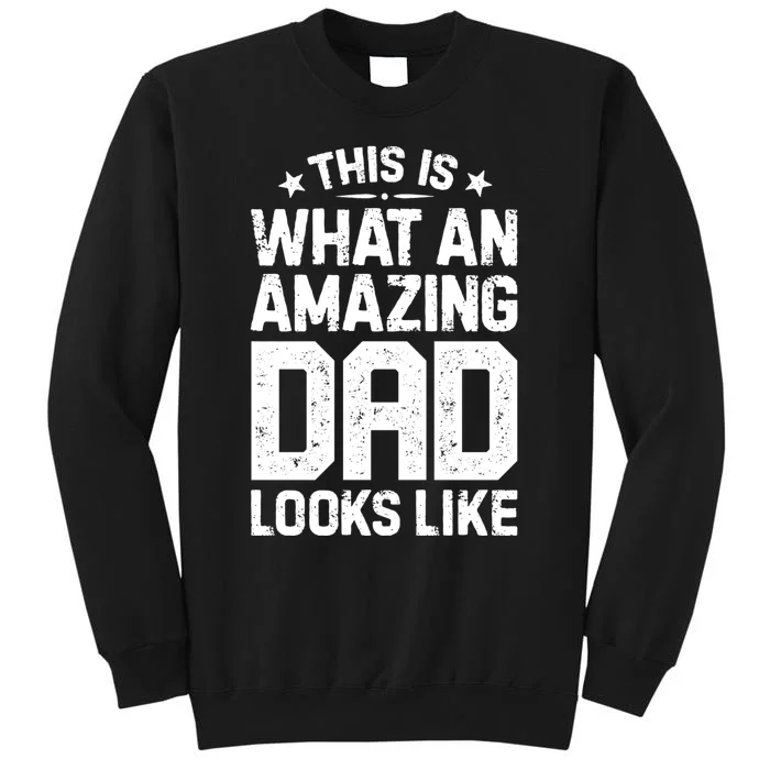 This Is What An Amazing Dad Looks Like Funny Fathers Day Tall Sweatshirt