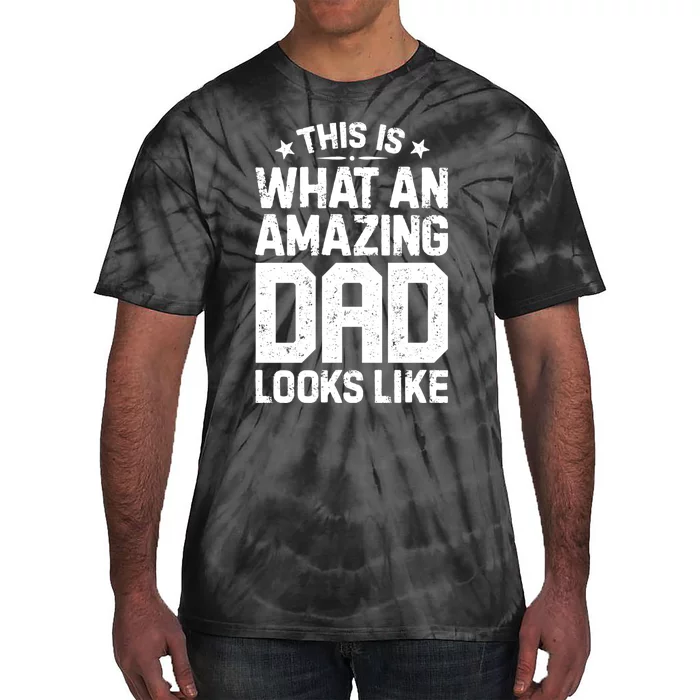 This Is What An Amazing Dad Looks Like Funny Fathers Day Tie-Dye T-Shirt