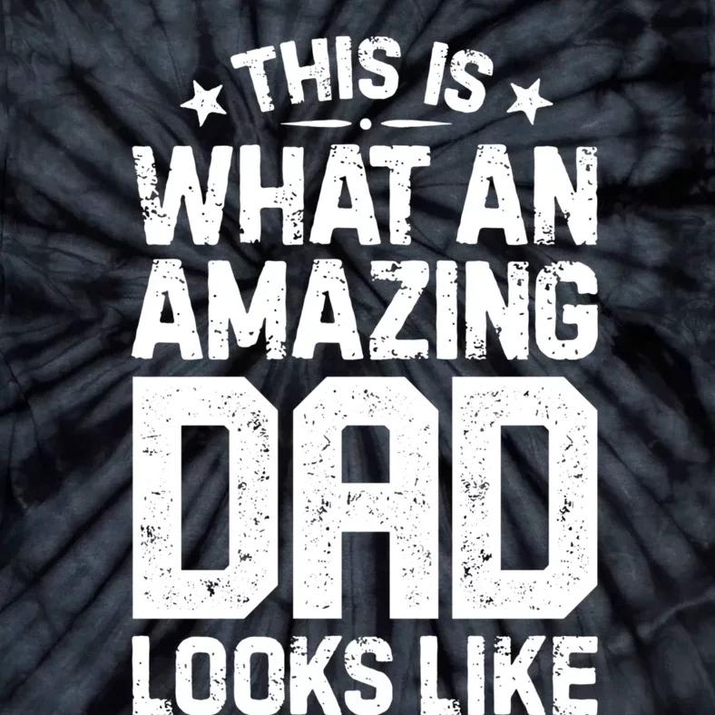 This Is What An Amazing Dad Looks Like Funny Fathers Day Tie-Dye T-Shirt