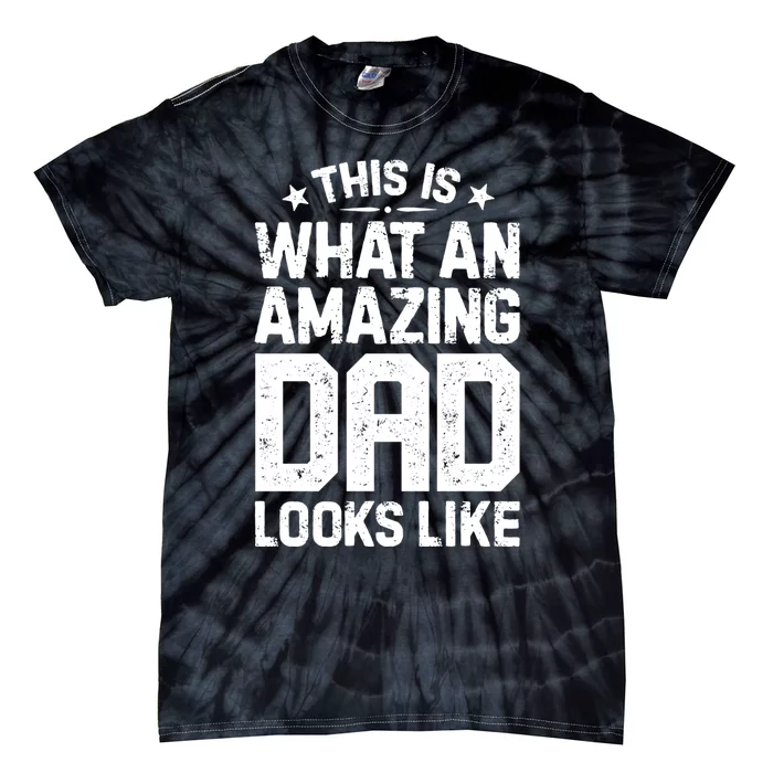 This Is What An Amazing Dad Looks Like Funny Fathers Day Tie-Dye T-Shirt