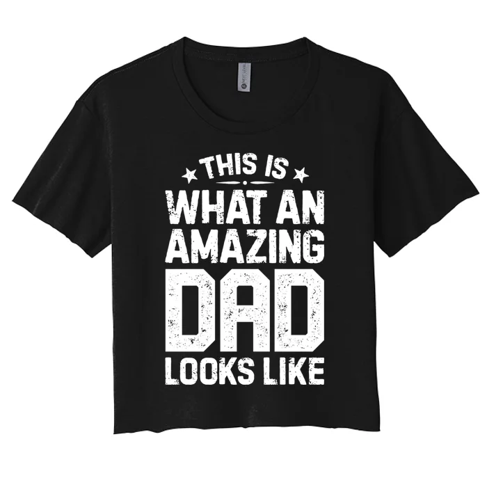 This Is What An Amazing Dad Looks Like Funny Fathers Day Women's Crop Top Tee