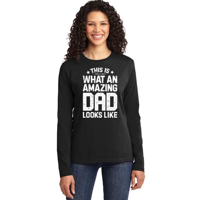 This Is What An Amazing Dad Looks Like Funny Fathers Day Ladies Long Sleeve Shirt