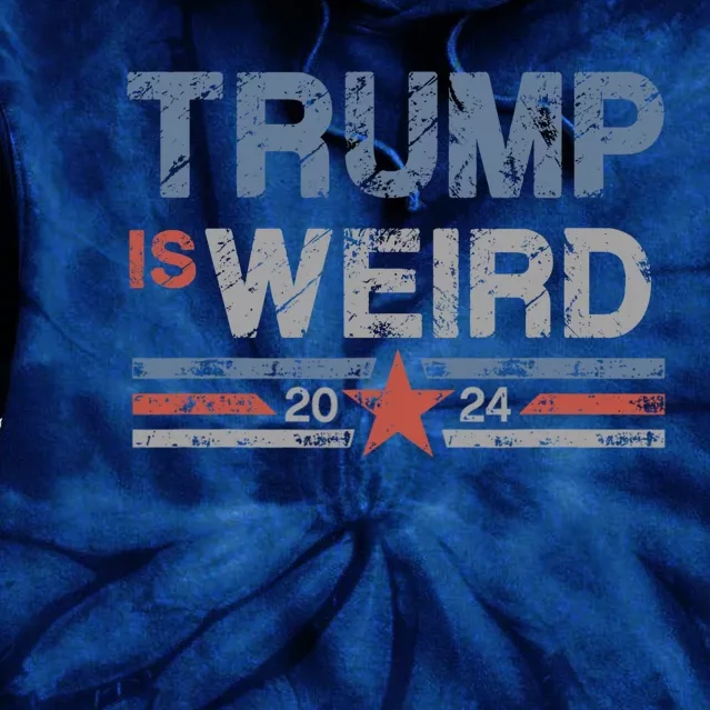 Trump Is Weird Tie Dye Hoodie