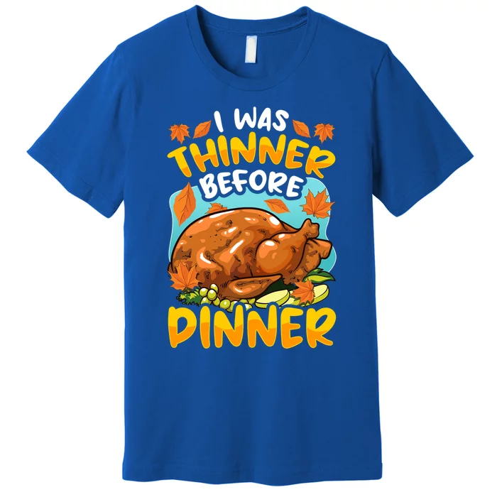 Thanksgiving I Was Thinner Before Dinner Gift Premium T-Shirt