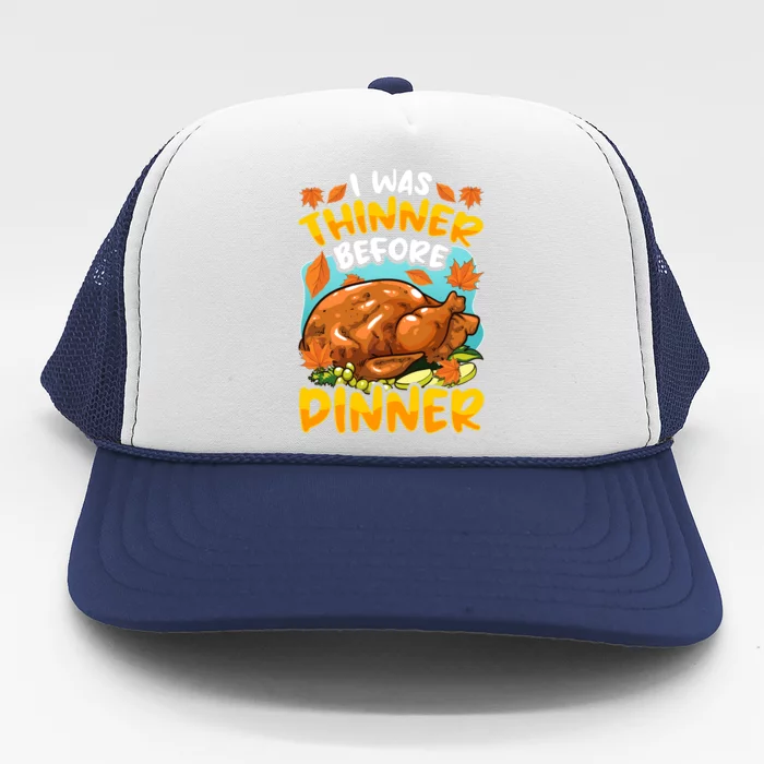 Thanksgiving I Was Thinner Before Dinner Gift Trucker Hat