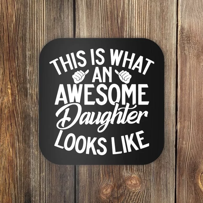 This Is What An Awesome Daughter Looks Like Daughter Coaster