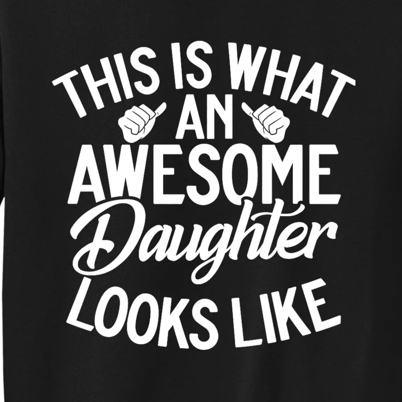 This Is What An Awesome Daughter Looks Like Daughter Tall Sweatshirt