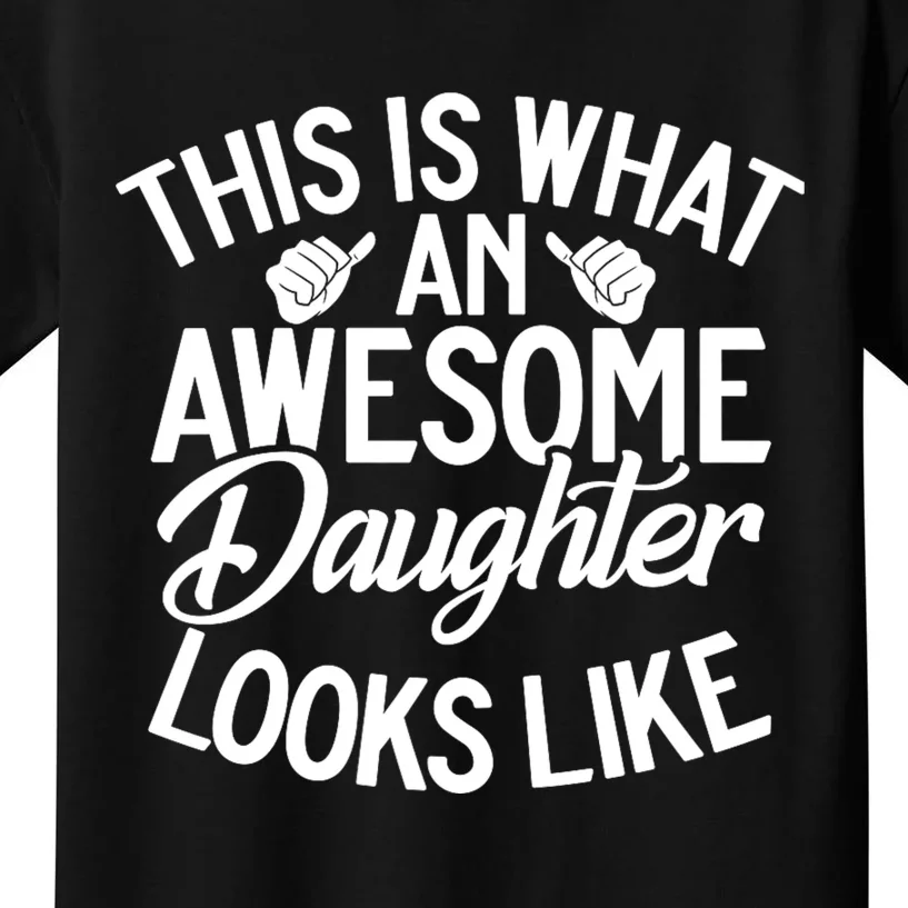 This Is What An Awesome Daughter Looks Like Daughter Kids T-Shirt