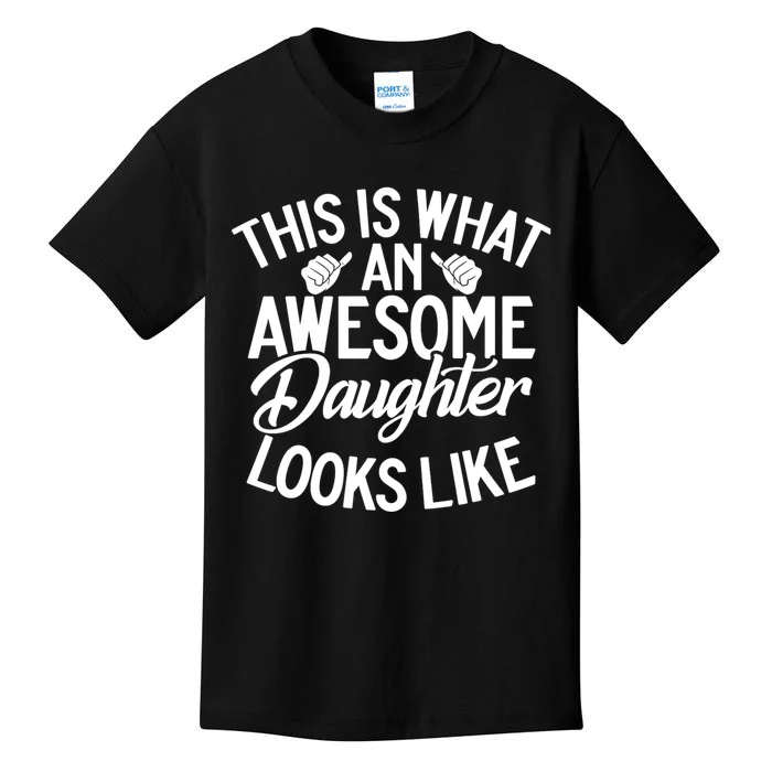 This Is What An Awesome Daughter Looks Like Daughter Kids T-Shirt