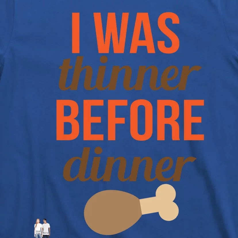 Thanksgiving I Was Thinner Before Dinner Meaningful Gift T-Shirt