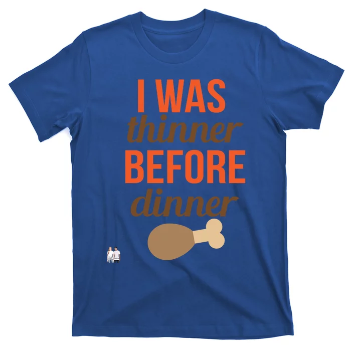 Thanksgiving I Was Thinner Before Dinner Meaningful Gift T-Shirt