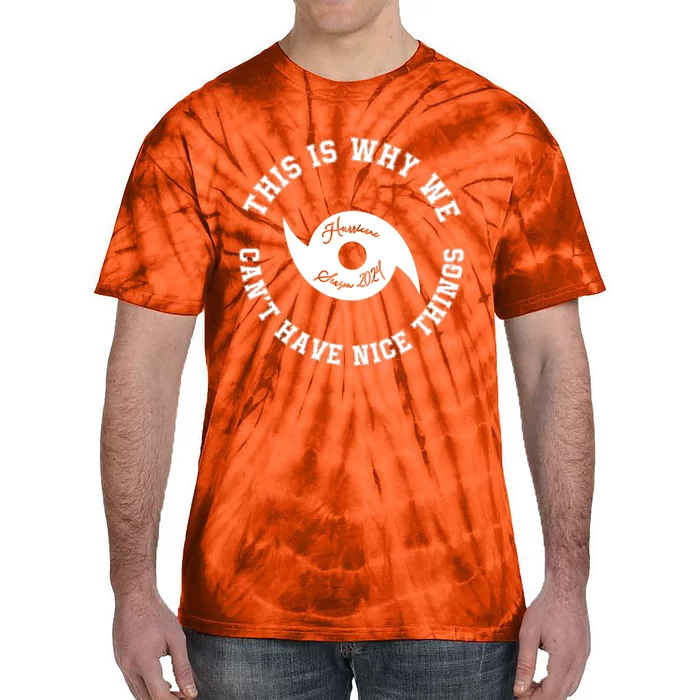 This Is Why We Can’T Have A Nice Things Hurricane Season 2024 Tie-Dye T-Shirt