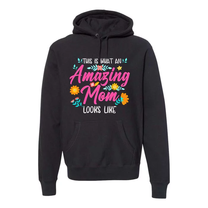 This Is What An Amazing Mom Looks Like Mom Mother's Day Premium Hoodie