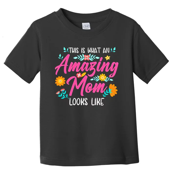 This Is What An Amazing Mom Looks Like Mom Mother's Day Toddler T-Shirt