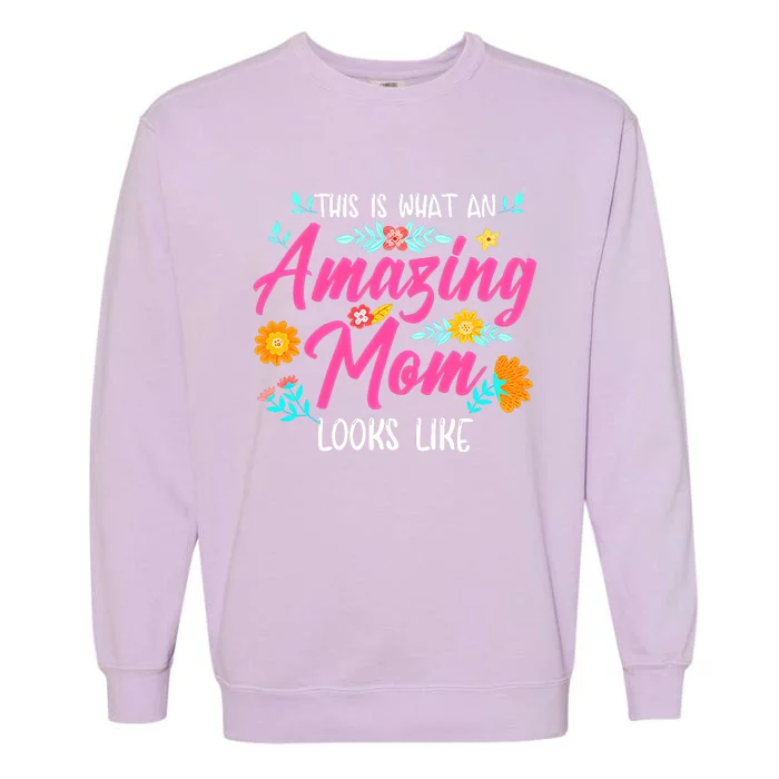 This Is What An Amazing Mom Looks Like Mom Mother's Day Garment-Dyed Sweatshirt