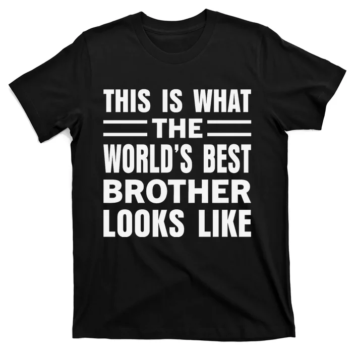 This Is What The World’s Best Brother Looks Like T-Shirt