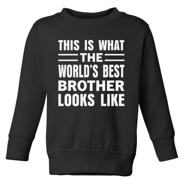 This Is What The World’s Best Brother Looks Like Toddler Sweatshirt