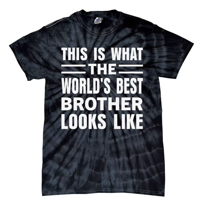 This Is What The World’s Best Brother Looks Like Tie-Dye T-Shirt