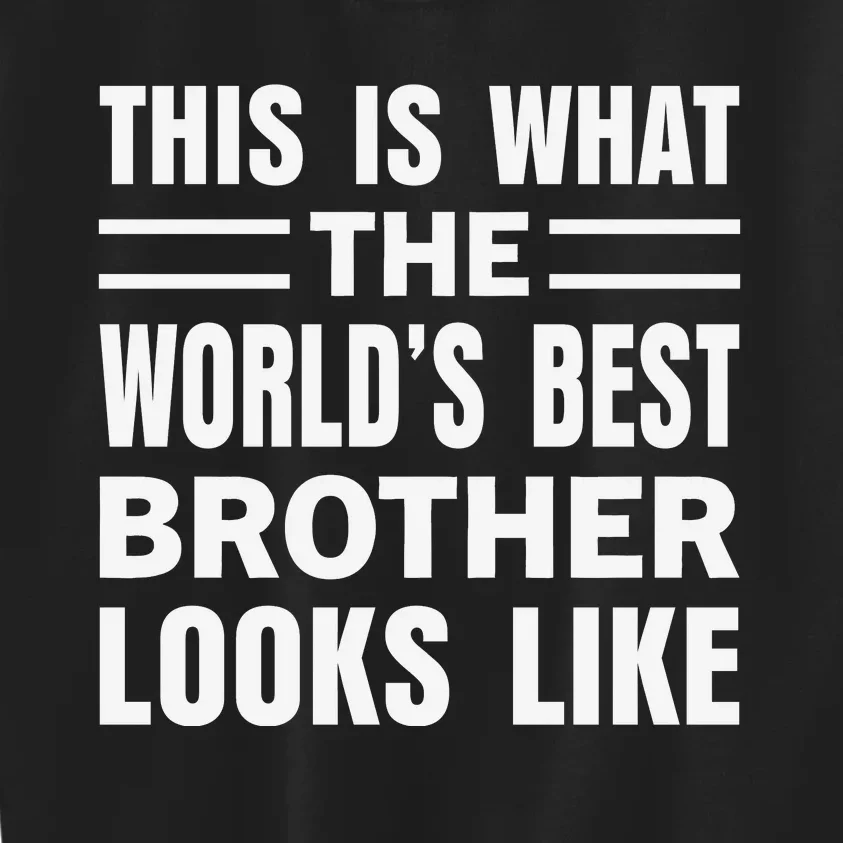 This Is What The World’s Best Brother Looks Like Kids Sweatshirt