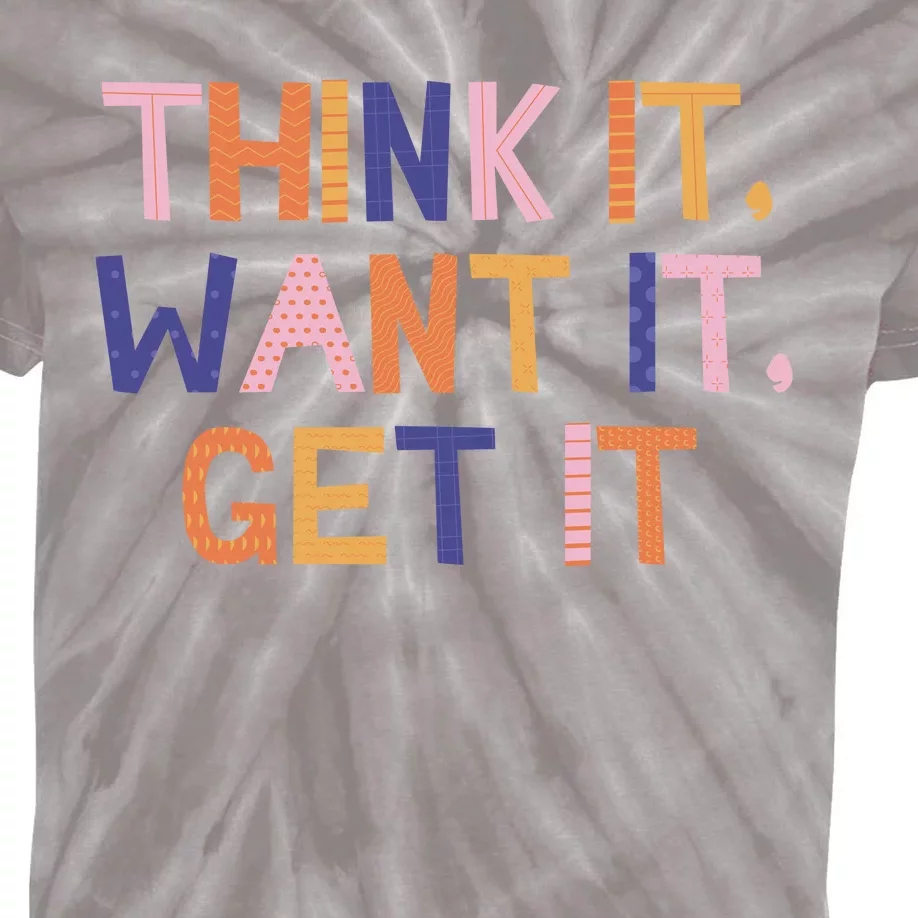 Think It Want It Get It Motivational Quote Kids Tie-Dye T-Shirt