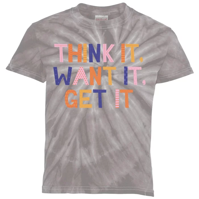 Think It Want It Get It Motivational Quote Kids Tie-Dye T-Shirt